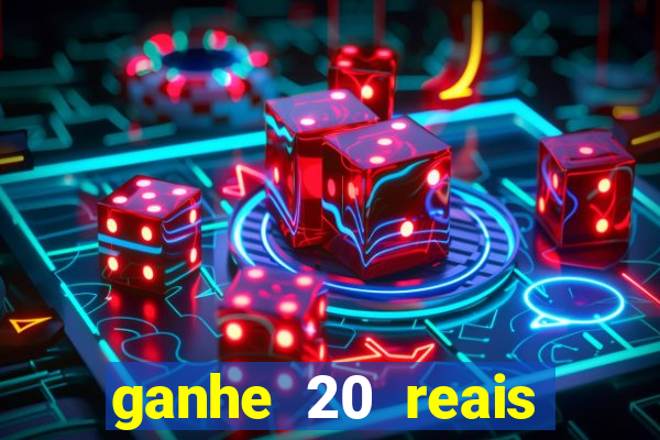 ganhe 20 reais para apostar cassino